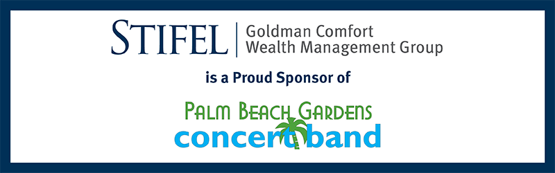 Stifel | Goldman Comfort Wealth Management Group is a Proud Sponsor of Palm Beach Gardens Concert Band