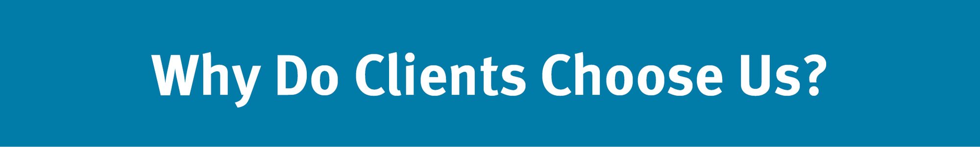 Why Do Clients Choose Us?
